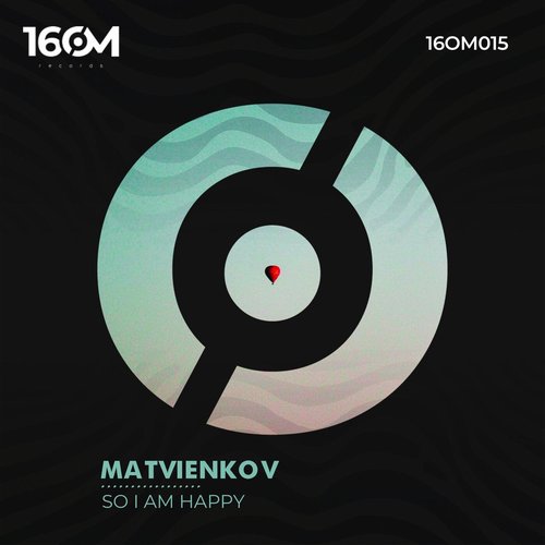 Matvienkov - So I Am Happy [16OM015]